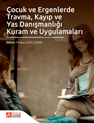 Çocuk ve Ergenlerde Travma, Kayıp ve Yas Danışmanlığı Kuram ve Uygulamaları - 1