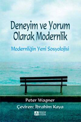 Deneyim ve Yorum Olarak Modernlik Modernliğin Yeni Sosyolojisi - 1