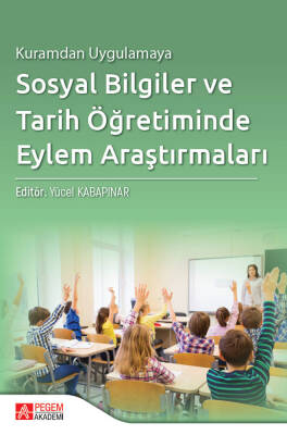 Kuramdan Uygulamaya Sosyal Bilgiler ve Tarih Öğretiminde Eylem Araştırmaları - 1