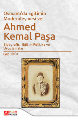 Osmanlı’da Eğitimin Modernleşmesi Bağlamında Ahmed Kemal Paşa - 1